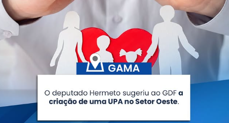 Deputado Hemerto Propõe Criação de UPA no Setor Oeste do Gama para Reforçar Atendimento à Saúde