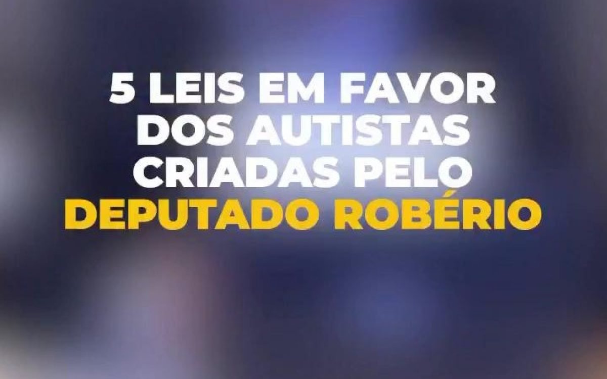 Robério Negreiros destaca leis de proteção às pessoas com autismo no Abril Azul
